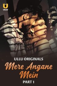 Mere Angane Mein – Part 1 (2025) Ullu Original