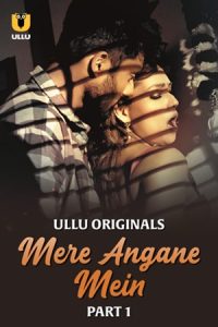 Mere Angane Mein – Part 1 (2025) Ullu Original